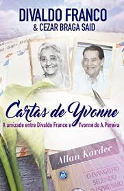 CARTAS DE YVONNE - A AMIZADE ENTRE DIVALDO E YVONNE A. PEREIRA