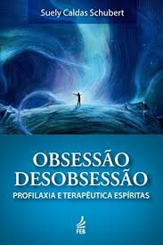 OBSESSÃO  DESOBSESSÃO Profilaxia e Terapêutica espíritas