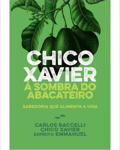 CHICO XAVIER A SOMBRA DO ABACATEIRO