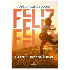FELIZ A ARTE DE DESCOMPLICAR